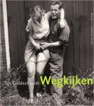 T. Goldschmidt - Wegkijken Een selectie uit het Spaarnestad Fotoarchief