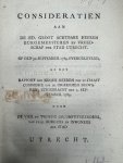  - Consideratien aan de ... burgemeesteren en vroedschap der stad Utrecht. Op den 30. september 1784. overgeleverd, op het rapport der negen heeren van de staats commissie tot de ingekomen bezwaren; uitgebracht den 1. september 1784. / Door de vi...