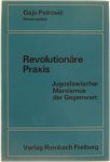 Gajo Petrovic (Herausgeber) - Revolutionäre Praxis : Jugoslawischer Marxismus der Gegenwart