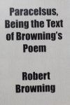 Robert Browning - Paracelsus: Being the Text of Browning's Poem