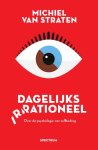 Michiel van Straten - Dagelijks irrationeel Over de psychologie van het zelfbedrog