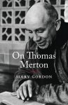 Mary Gordon - On Thomas Merton