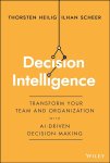 Ilhan Scheer 311838, Thorsten Heilig 311839 - Decision Intelligence Transform your team and organization with AI-driven decision-making