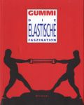 Giersch,  Ulrich von, und Ulrich Kubisch - GUMMI, die Elastische Faszination