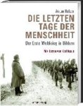 - Die letzten Tage der Menschheit - Der Erste Weltkrieg in Bildern. Mit Texten von Karl Kraus - Die letzten Tage der Menschheit - Der Erste Weltkrieg in Bildern. Mit Texten von Karl Kraus