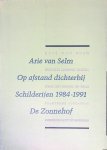 Colmjon, Godert van - Arie van Selm: op afstand dichterbij: Schilderijen 1984-1991: De Zonnehof = Arie van Selm: Distance Brought Closer: From Expression to Form: Paintings 1984-1991: Museumgallery De Zonnehof