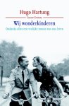 Hugo Hartung - Wij wonderkinderen Ondanks alles een vrolijke roman van ons leven