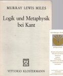 Miles, Murray Lewis - Logik und Metaphysik bei Kant. Zu Kants Lehre vom zwiefachen Gebrauch des Verstandes und der Vernunft.