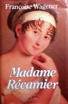 WAGENER Françoise - Madame Récamier 1777-1849