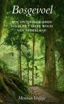 Herman Vuijsje 13791 - Bosgevoel Een ontdekkingsreis door het diepe woud van Nederland