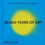 Phaidon Editors - 30,000 Years of Art