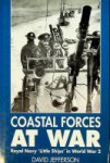 Jefferson, D - Coastal Forces at War Royal Navy Little Ships in World War 2