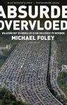 Michael Foley - Absurde overvloed waarom het zo moeilijk is om gelukkig te worden