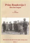 Tobback, A.G.G. - Prins Boudewijn I . Hoe het begon. België in de humanitaire operaties deel 7