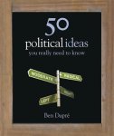 Ben Dupre - 50 Political Ideas You Really Need to Know