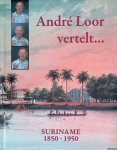 Loor, André - André Loor vertelt... Suriname 1850-1950