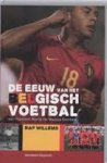 Willems, Raf - De eeuw van het Belgisch voetbal. Van Raymond Braine tot Moussa Dembélé.