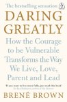 Brene Brown 55665 - Daring Greatly How the Courage to Be Vulnerable Transforms the Way We Live, Love, Parent, and Lead Brene Brown 55665 - Daring Greatly How the Courage to Be Vulnerable Transforms the Way We Live, Love, Parent, and Lead