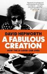 David Hepworth - A Fabulous Creation How the LP saved our live