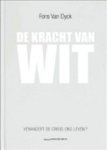 DYCK, FONS VAN - De kracht van wit. Verandert de crisis van ons leven ?