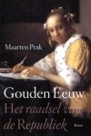 Maarten Prak - Gouden Eeuw - het raadsel van de Republiek Maarten Prak - Gouden Eeuw - het raadsel van de Republiek
