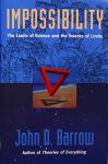 Barrow, John D. - Impossibility : The Limits of Science and the Science of Limits
