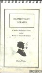 Weller, Philip - Elementary Holmes. A Pocket Reference Guide to the World of Sherlock Holmes