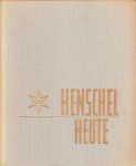 NN - Henschel heute. Produktionsstätten und Erzeugnisse in Bildberichten