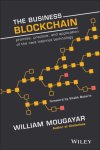William Mougayar - The Business Blockchain Promise, Practice, and Application of the Next Internet Technology