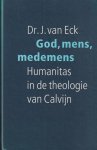 Eck, J. van - God, mens, medemens: Humanitas in de theologie van Calvijn