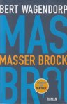 Wagendorp (Groenlo, 5 november 1956), Bert - Masser Brock - 'Masser Brock' is de spectaculaire nieuwe roman van Bert Wagendorp, een wervelend verhaal over een columnist in het hedendaagse meningencircus, waarin de waarheid ook maar een opvatting is.Masser Brock is columnist. Wagendorp (Groenlo, 5 november 1956), Bert - Masser Brock - 'Masser Brock' is de spectaculaire nieuwe roman van Bert Wagendorp, een wervelend verhaal over een columnist in het hedendaagse meningencircus, waarin de waarheid ook maar een opvatting is.Masser Brock is columnist.
