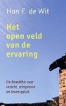 H.F. de Wit - Het open veld van de ervaring de Boeddha over inzicht, compassie en levensgeluk