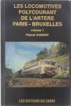Pascal Dumony - Les locomotives polycourant de l'artere paris-bruxelles volume 1