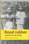 VANGROENWEGHE, Daniel; - ROOD RUBBER. LEOPOLD II EN ZIJN KONGO,