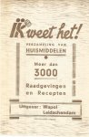 onbekend - Ik weet het - verzameling van huismiddelen - meer dan 3000 raadgevingen en recepten