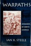 Ian Kenneth Steele - Warpaths Invasions of North America