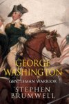 Stephen Brumwell 156908 - George Washington Gentleman Warrior