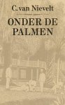 Nievelt, C. van - Onder de palmen. Een keuze uit de Indische verhalen. Oostindische reeks deel I