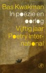 Bas Kwakman 94922 - In poëzie en oorlog Vijftig jaar Poetry International
