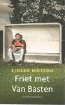 Mossou, Sjoerd - Friet met van Basten -Voetbalverhalen