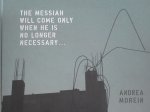 Morein, Andrea - Andrea Morein The Messiah will come only when he is no longer necessary ... photo-essay = Der Messias wird erst kommen, wenn er nicht mehr nötig sein wird ...