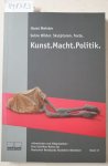 Meister, Horst: - Kunst. Macht. Politik : Horst Meister : Seine Bilder. Skulpturen. Texte : (vom Künstler signiert) :