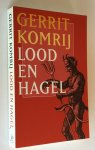 Komrij, Gerrit - Lood en hagel [schimpscheuten en handtastelijkheden - een keuze]