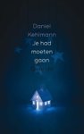Daniel Kehlmann - Je had moeten gaan Daniel Kehlmann - Je had moeten gaan