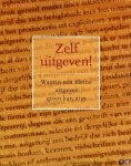 Diverse medewerkers - Zelf uitgeven! Waarin een kleine uitgever groot kan zijn