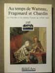  - Au temps de Watteau, Fragonard et Chardin. / Les Pays-bas et les peintres francais du XVIIIe siècle
