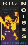Nicholson, Geoff. - Big noise. Rock guitar in the 1990s. Nicholson, Geoff. - Big noise. Rock guitar in the 1990s.