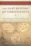 Jenkins, Philip - The Lost History of Christianity The Thousand-Year Golden Age of the Church in the Middle East, Africa, and Asia--and How It Died