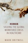 Mark Britnell, Mark Britnell - Human: Solving the global workforce crisis in healthcare