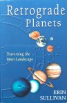 Sullivan, Erin - Retrograde planets; traversing the inner landscape